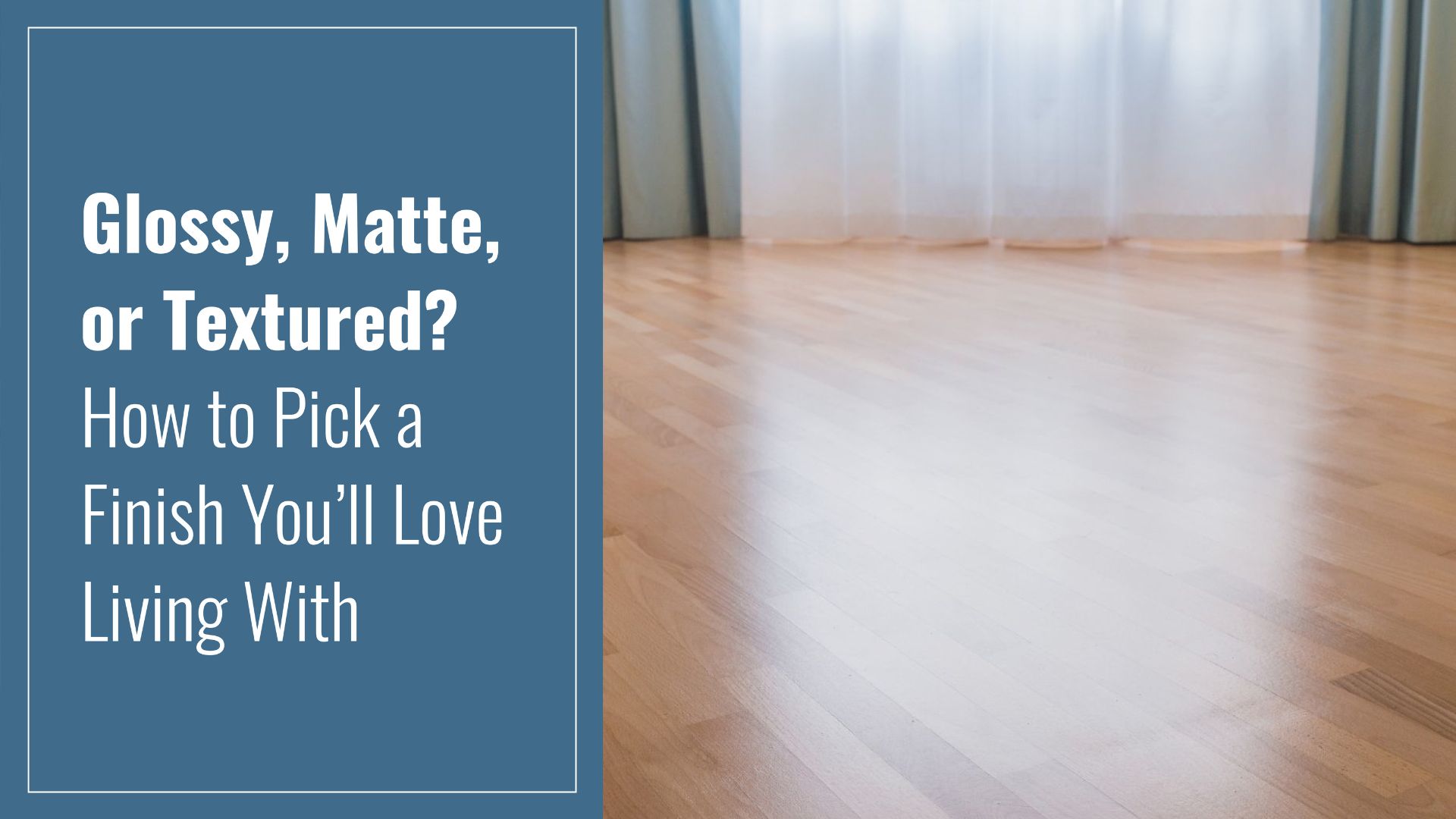Glossy, Matte, or Textured? How to Pick a Finish You’ll Love Living With
